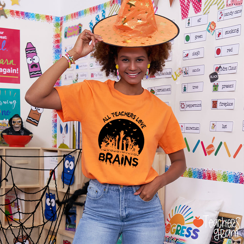 All Teachers Love Brains Teacher T-Shirt