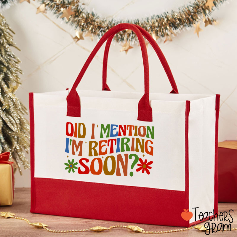 Did I Mention I'm Retiring Soon Teacher Cotton Tote Bag