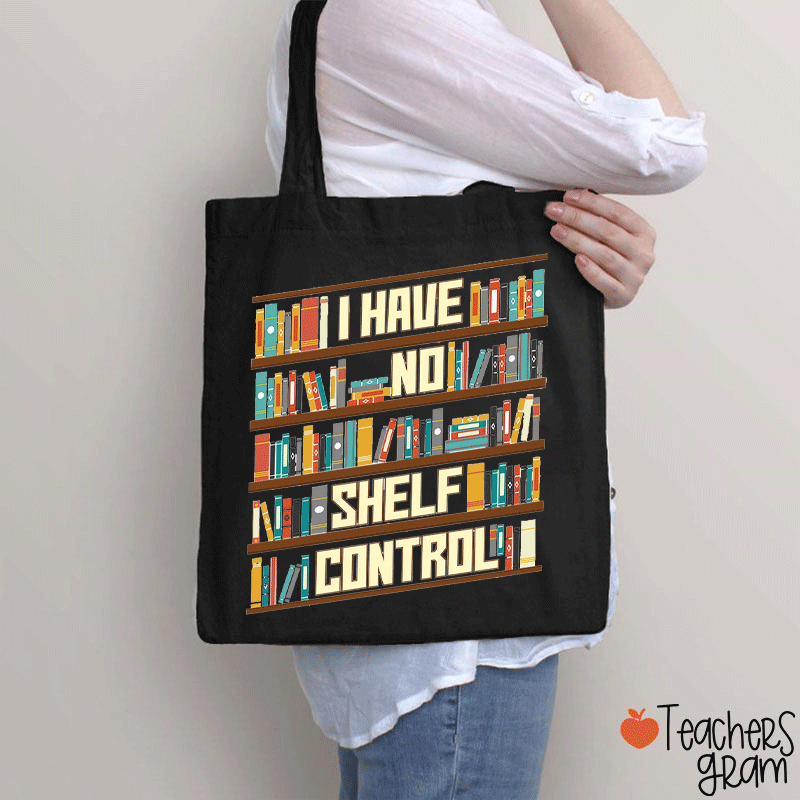 I Have No Shelf Control Teacher Tote Bag