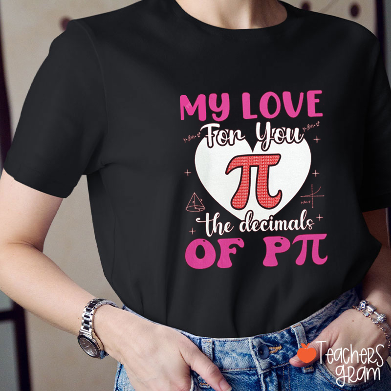My Love For You Is Like The Decimals Of π Teacher T-Shirt