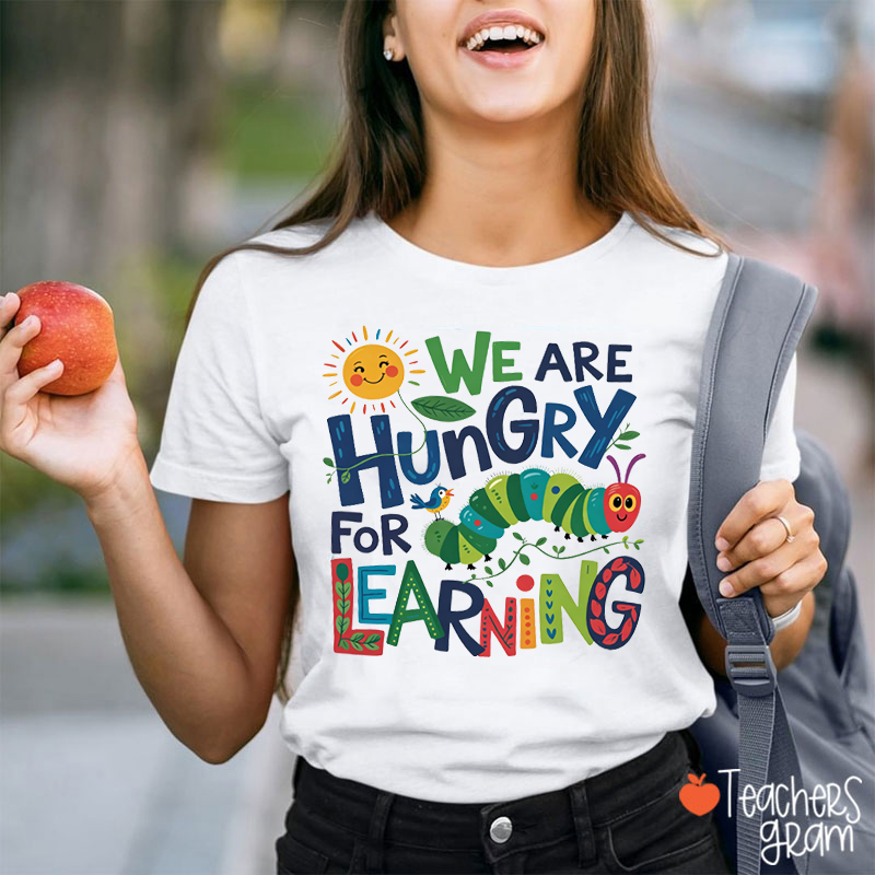 We Are Hungry For Learning Caterpillar Teacher T-Shirt