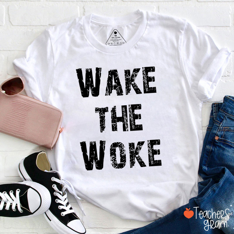 Wake The Woke Teacher T-Shirt