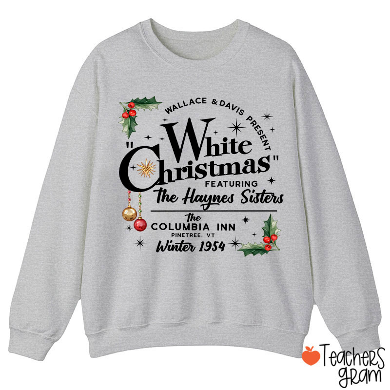 White Christmas Featuring The Haynes Sisters Teacher Sweatshirt