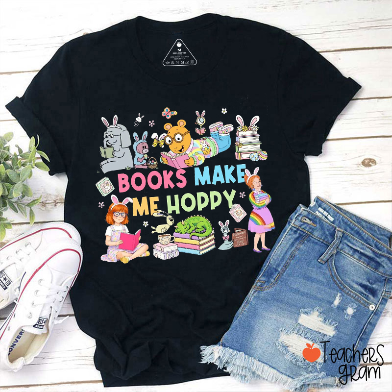 Books Make Me Hoppy Teacher T-Shirt