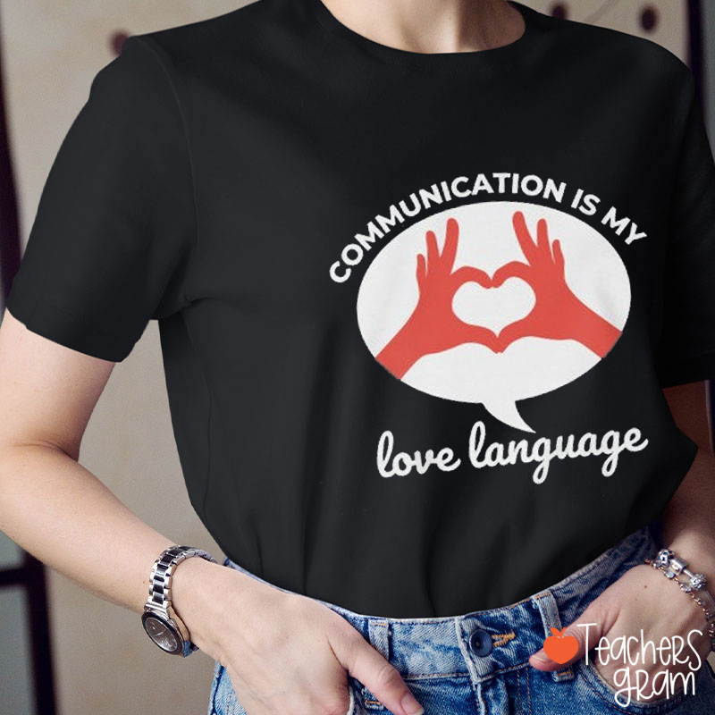 Communication Is My Love Language Teacher T-Shirt