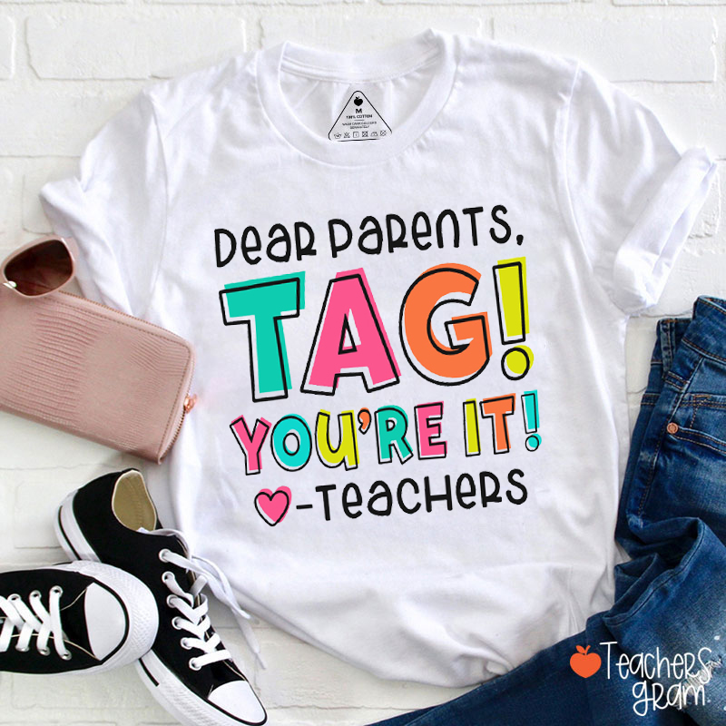 Dear Parents Tag You're It Teacher T-Shirt
