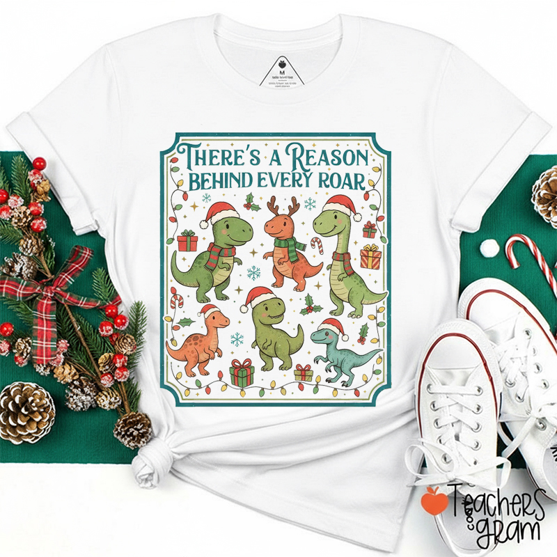 There's A Reason Behind Every Roar Teacher T-Shirt