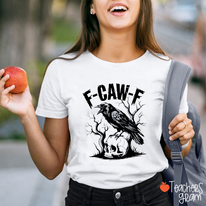 F-Caw-F Teacher T-Shirt