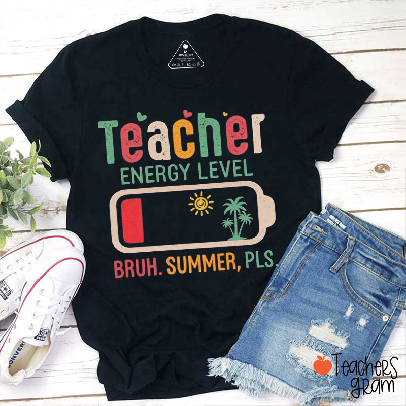 Teacher Energy Level Bruh Summer Pls Teacher T-Shirt
