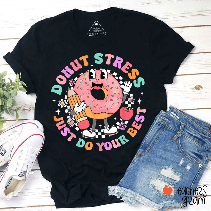 Donut Stress Just Do Your Best Teacher T-Shirt