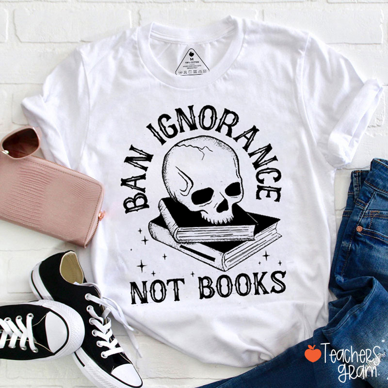 Ban Ignorange Not Books Teacher T-Shirt