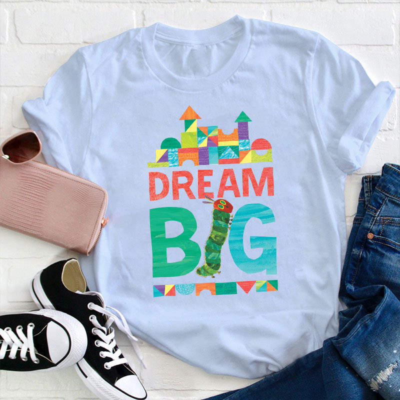 Dream Big Caterpillar Teacher T-Shirt