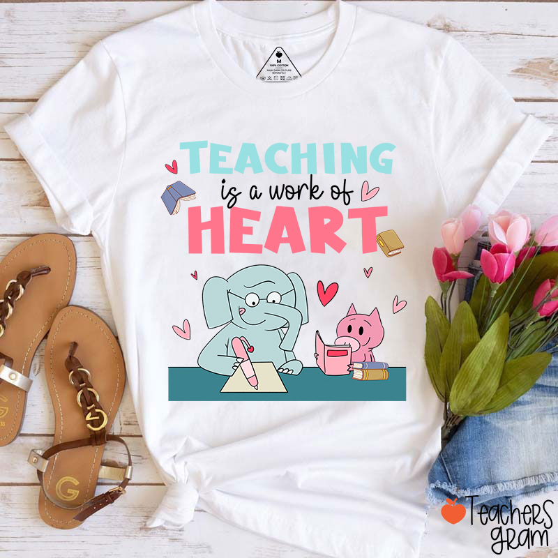 Teaching Is A Work Of Heart Teacher T-Shirt