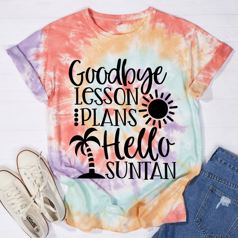 Goodbye Lesson Plans Hello Suntan Teacher Tie-dye T-Shirt