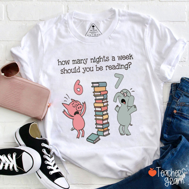 How Many Nights A Week Should You Be Reading Teacher T-Shirt