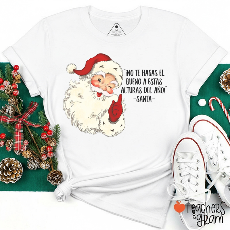No Te Hagas El Bueno A Estas Alturas Del Año Spanish Teacher T-Shirt
