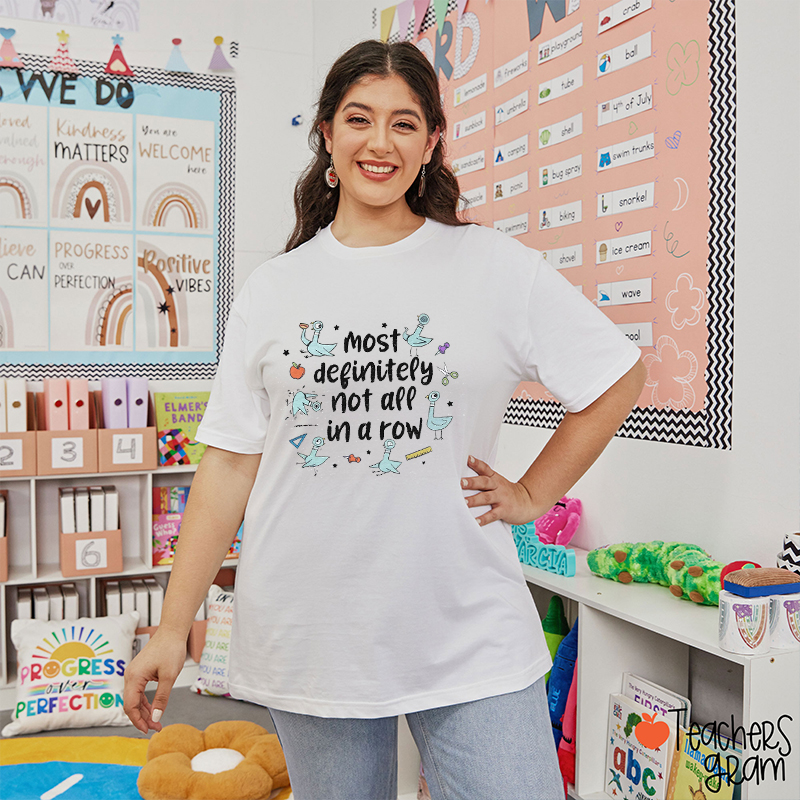 Most Definitely Not All In A Row Teacher T-Shirt