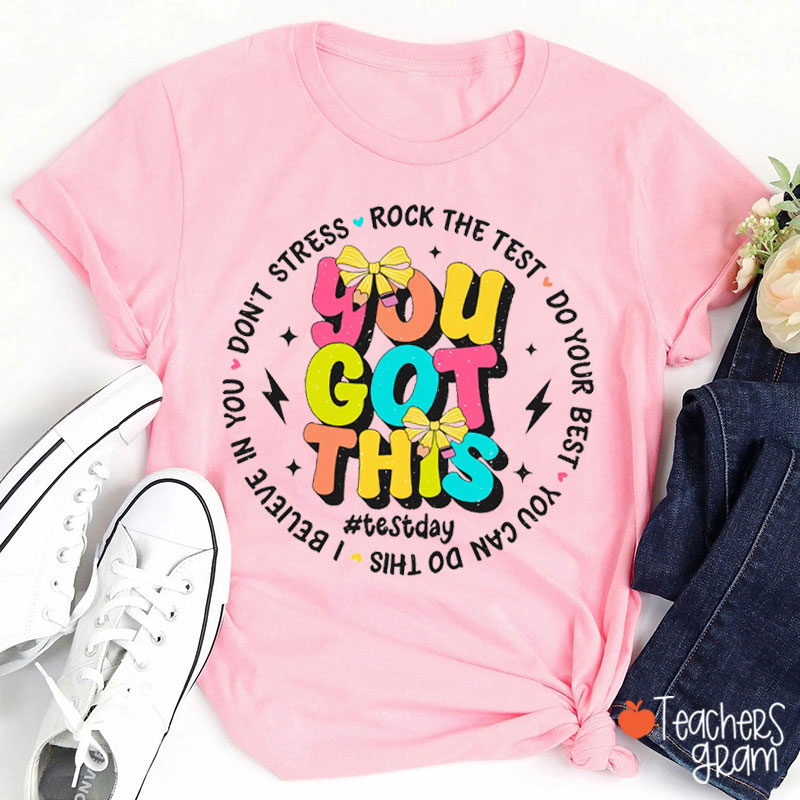 Rock The Test You Got This Teacher T-Shirt