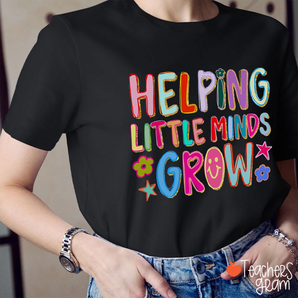 Helping Little Minds Grow Teacher T-Shirt