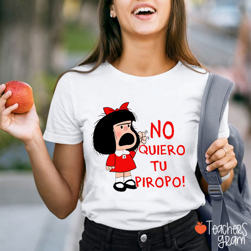 No Quiero Tu Piropo Spanish Teacher T-Shirt