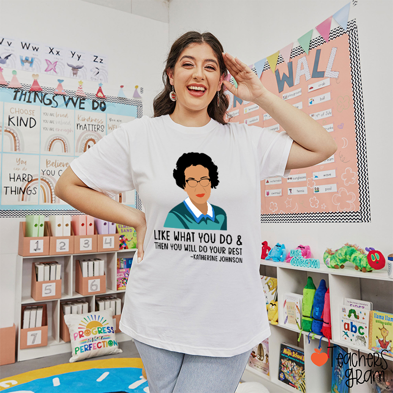 Like What You Do Then You Will Do Your Best Teacher T-Shirt