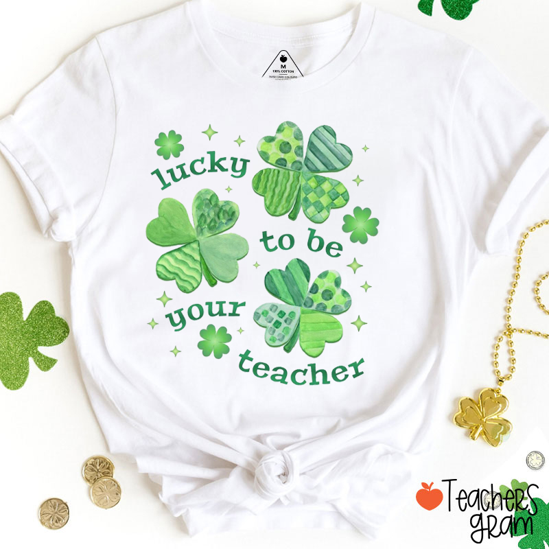 Lucky To Be Your Teacher Teacher T-Shirt
