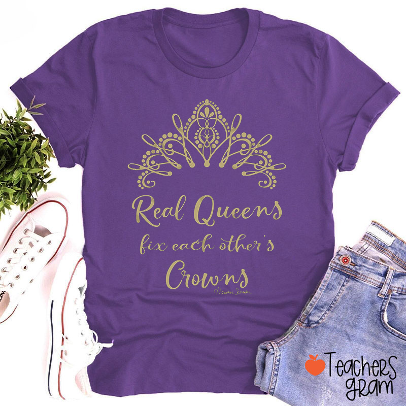 Real Queens Fix Each Other's Crowns Teacher T-Shirt
