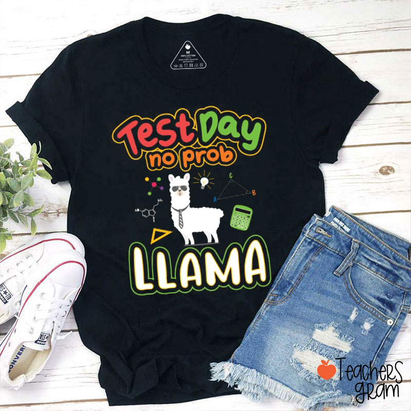 Test Day No Prob Llama Teacher T-Shirt