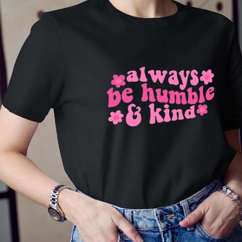 Always Be Humble And Kind Teacher T-Shirt