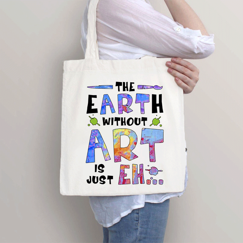 The Earth Without Art Is Just Eh Tote Bag