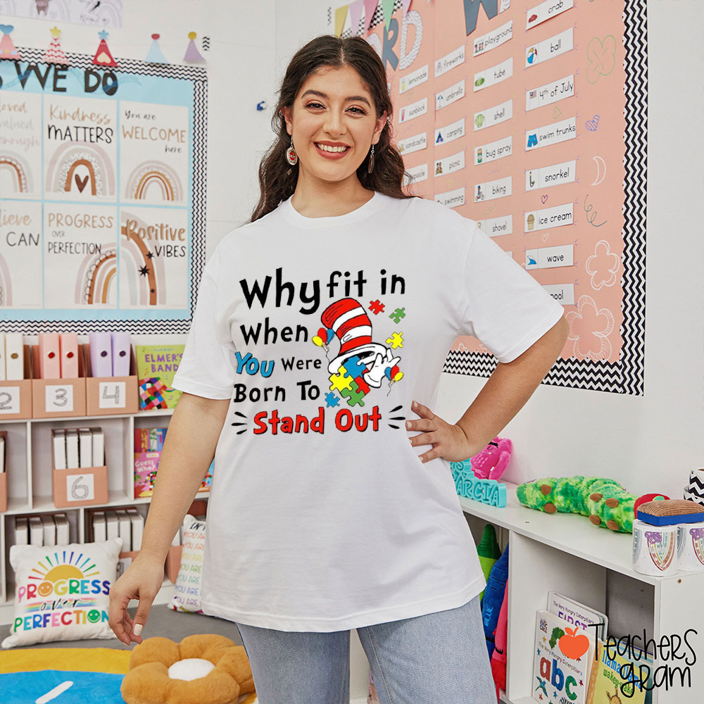 When You Were Born To Stand Out Why Fit In Teacher T-Shirt