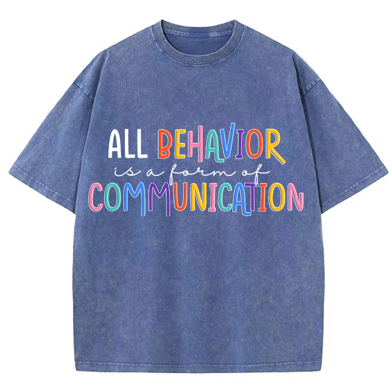All Behavior Is A Form Of Communication Teacher Washed T-Shirt
