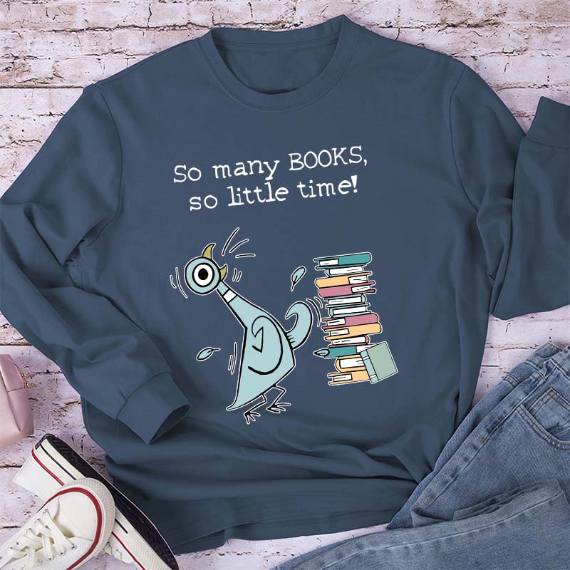 So Many Books So Little Time Teacher Long Sleeve T-Shirt