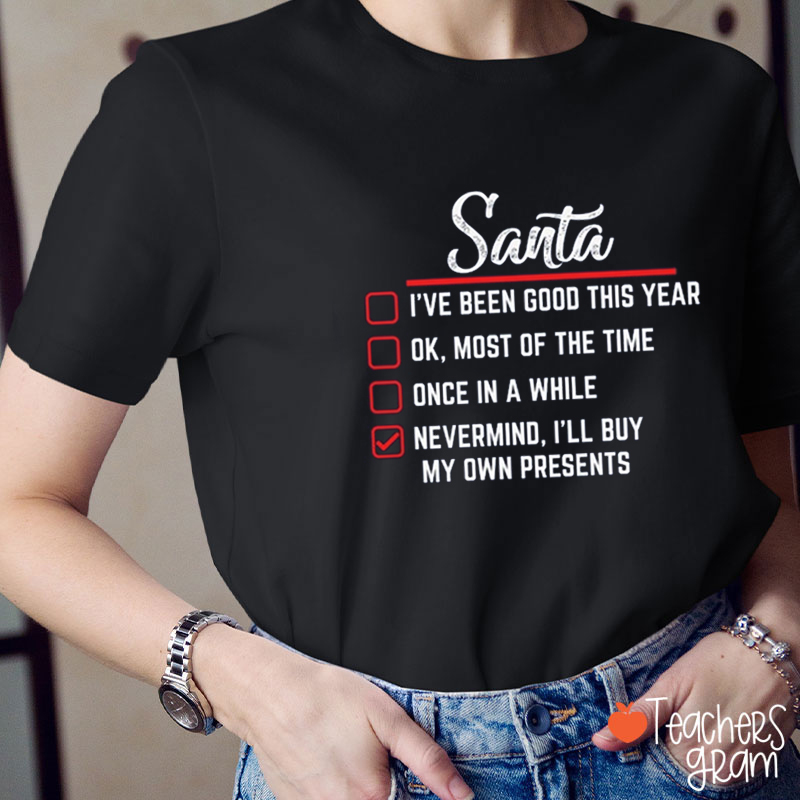 Santa I'll Buy My Own Presents Teacher T-Shirt