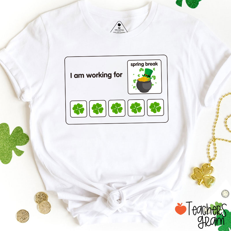 I Am Working For Spring Break Teacher T-Shirt