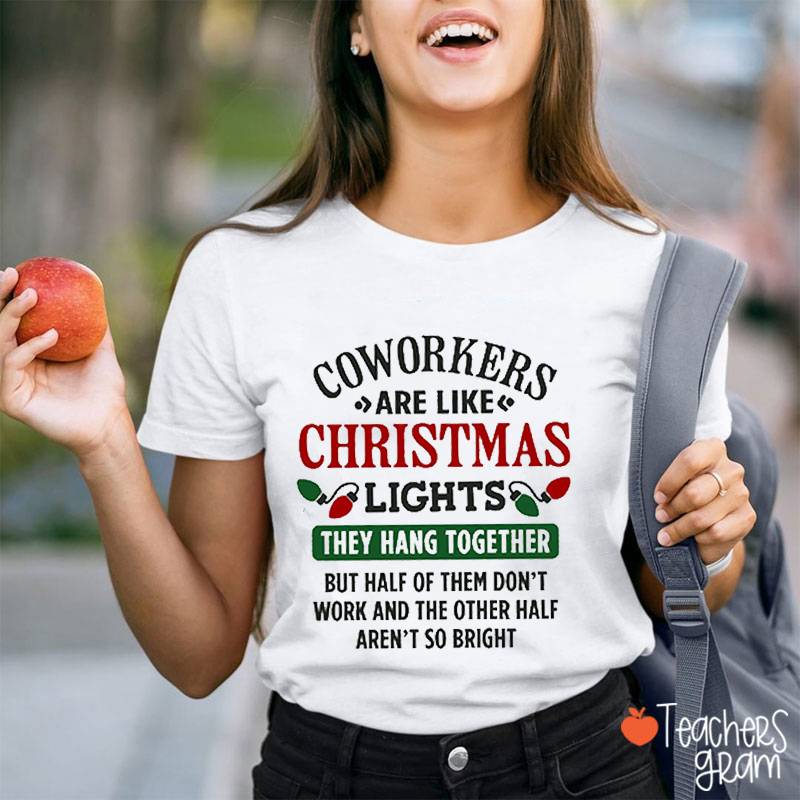 Coworkers Are Like Christmas Lights Teacher T-Shirt