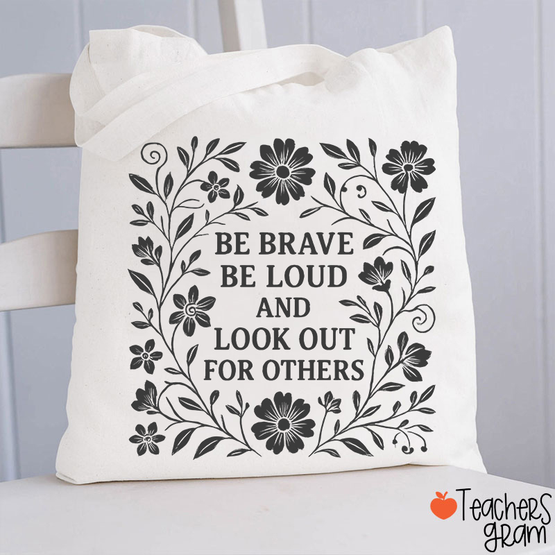 Be Brave Be Loud And Look Out For Others Teacher Tote Bag