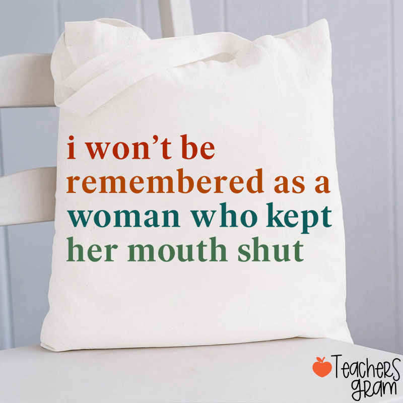 I Won't Be Remembered As A Woman Teacher Tote Bag