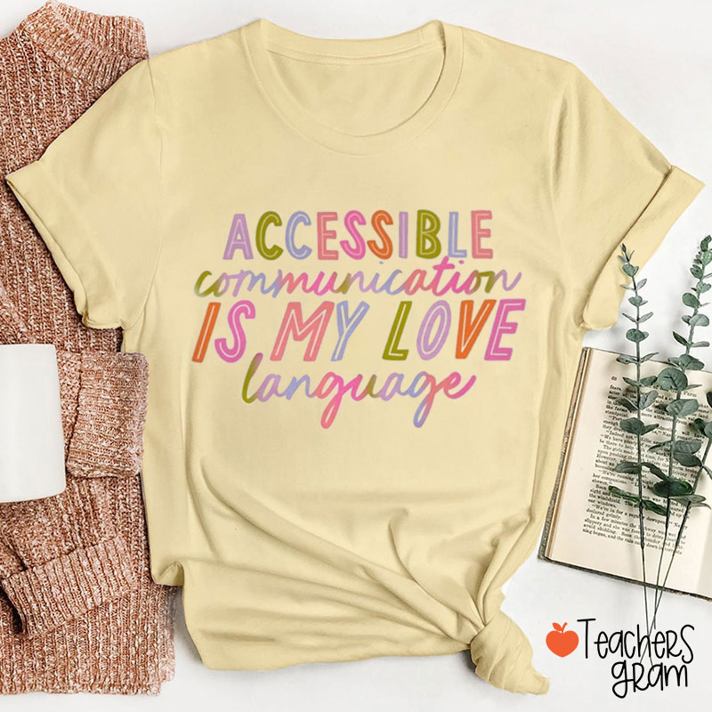 Accessible Communication Is My Love Language Teacher T-Shirt
