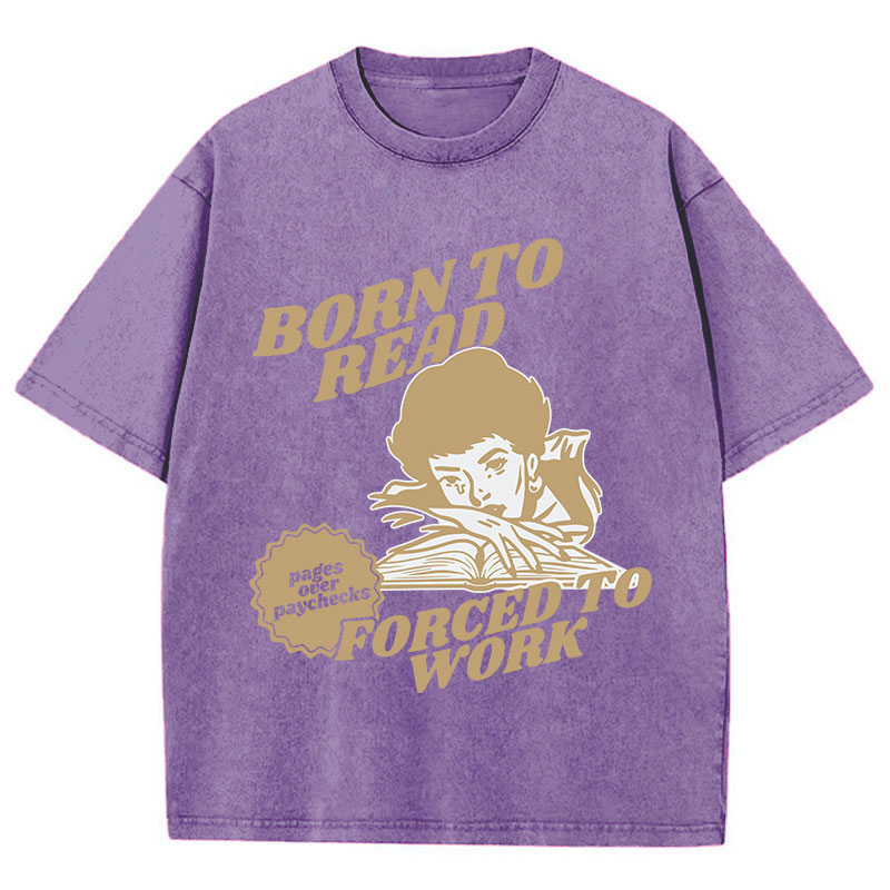 Born To Read Forced To Work Teacher Washed T-Shirt