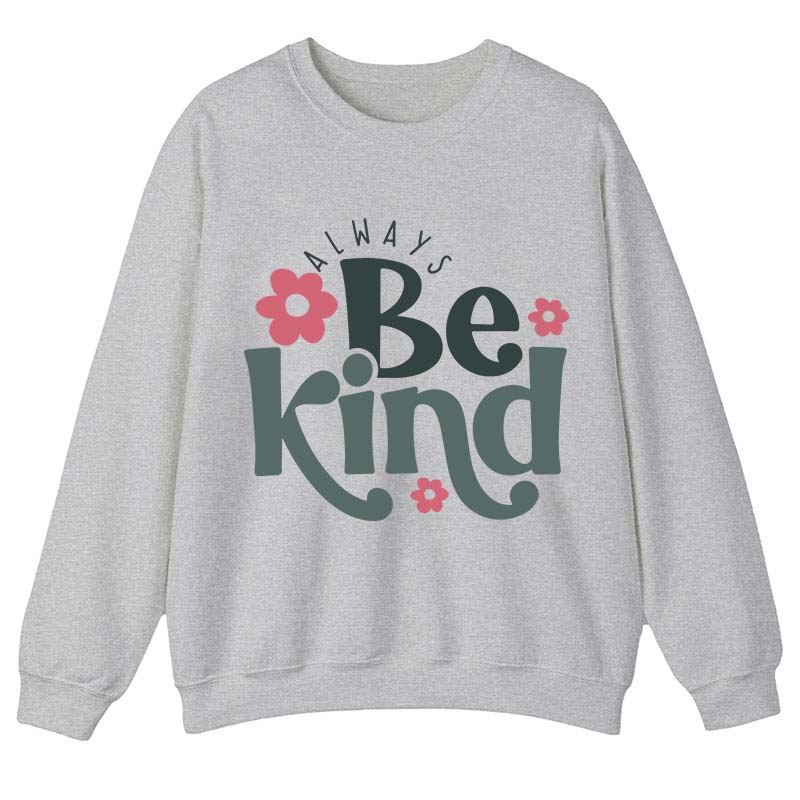 Always Be Kind Teacher Sweatshirt