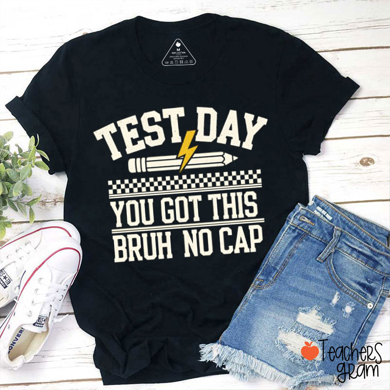 Test Day You Got This Bruh No Cap Teacher T-Shirt