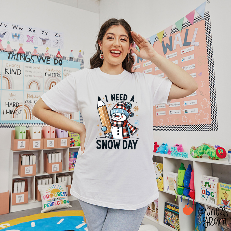 I Need A Snow Day Teacher T-Shirt