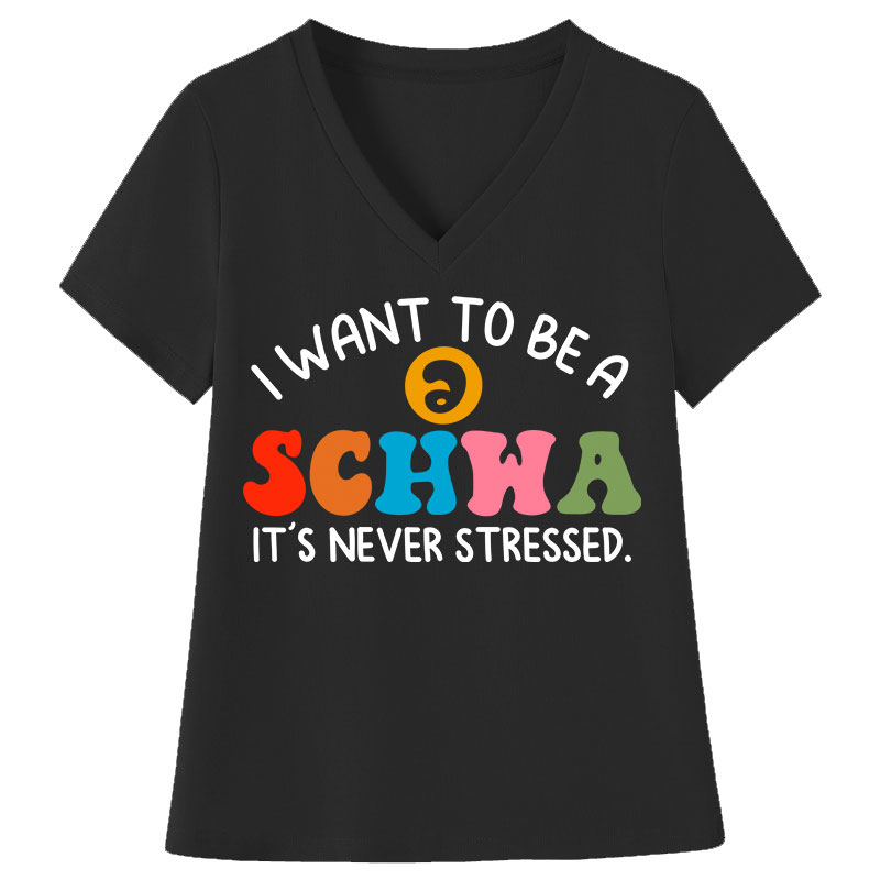 I Want To Be A Schwa It's Never Stressed Teacher Female V-Neck T-Shirt