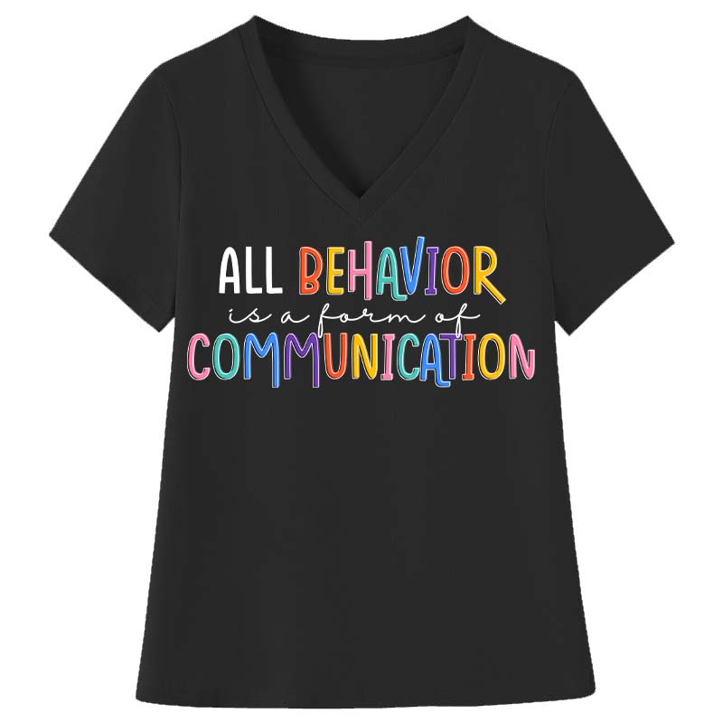 All Behavior Is A Form Of Communication Teacher Female V-Neck T-Shirt