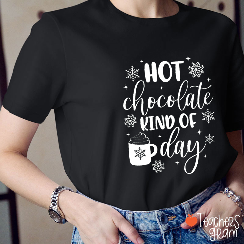 Hot Chocolate Kind Of Day Teacher T-Shirt