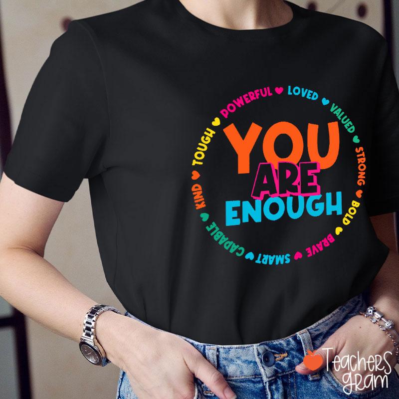 You Are Enough Loved Valued Teacher T-Shirt