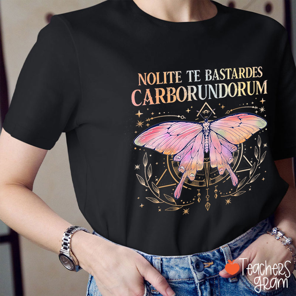 Nolite Te Bastardes Carborundorum Butterfly Teacher T-Shirt