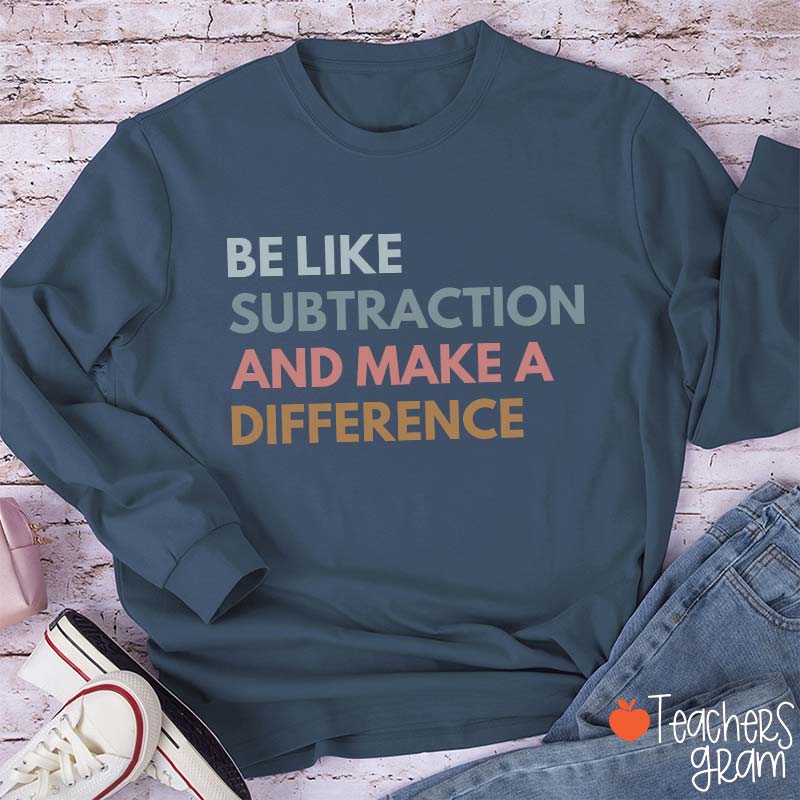 Be Like Subtraction And Make A Difference Teacher Long Sleeve T-Shirt