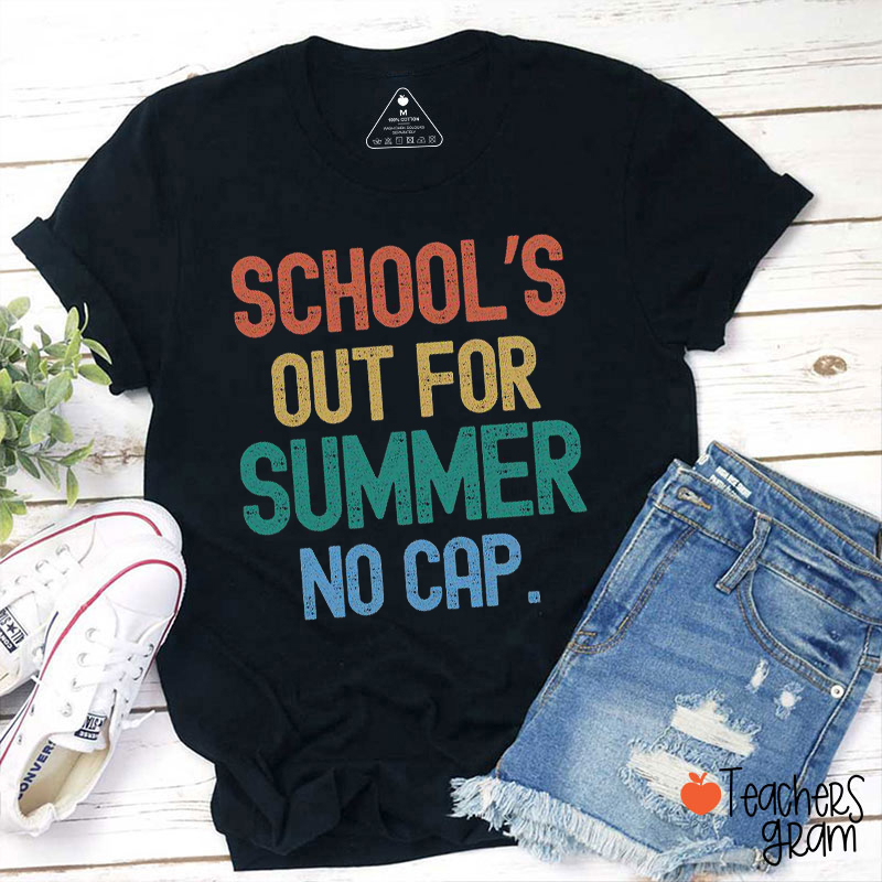 School's Out For Summer No Cap Teacher T-Shirt